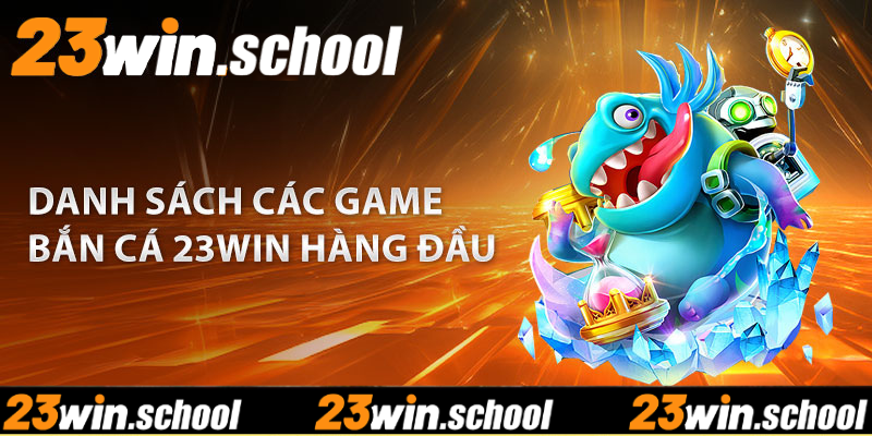 Các tựa game bắn cá 23win trực tuyến thú vị nhất