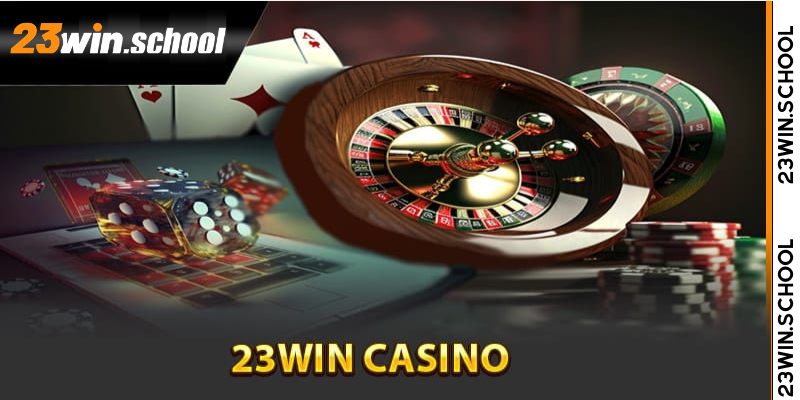 Tìm hiểu tổng quan về sảnh casino 23win trực tuyến