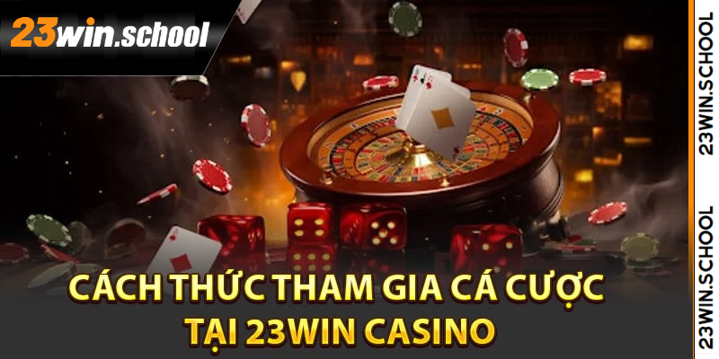 Hướng dẫn hội viên thực hiện tham gia vào casino 23win