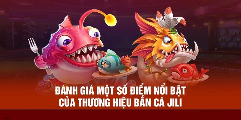 Jili bắn cá - một sảnh game có nhiều ưu điểm nổi bật