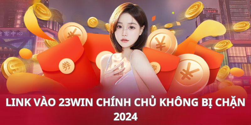 Link vào 23win đã được cập nhật chính thức